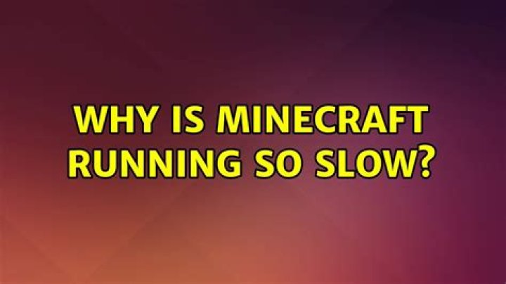 Why is Minecraft running so slow?